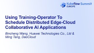 Using Training-Operator To Schedule Distributed Edge-Cloud Collaborative... Bincheng Wang & Ming Tan