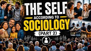 UNDERSTANDING THE SELF LECTURE: THE SELF ACCORDING TO SOCIOLOGY (PART 2)