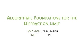 Sitan Chen  - Algorithmic Foundations for the Diffraction Limit | MLxMIT Tea Talks - June 16, 2020