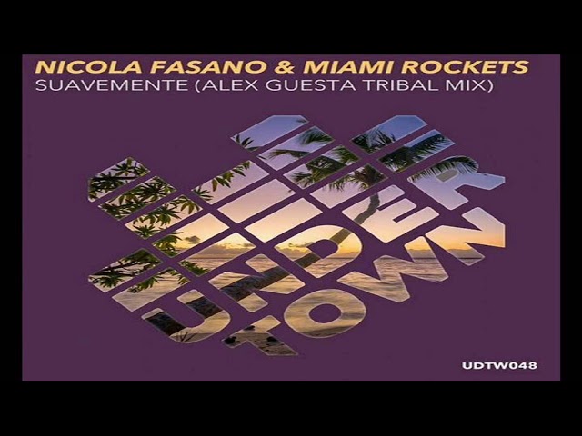 NICOLA FASANO & MIAMI ROCKETS - SUAVEMENTE (ALEX GUESTA TRIBAL MIX 2K17)