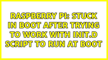 Raspberry Pi: Stuck in boot after trying to work with init.d script to run at boot (2 Solutions!!)
