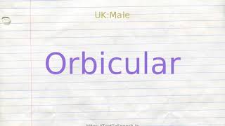How to pronounce orbicular