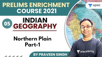 UPSC CSE | Prelims Enrichment Course 2021 | Indian Geography by Praveen Singh | Northern Plain -1