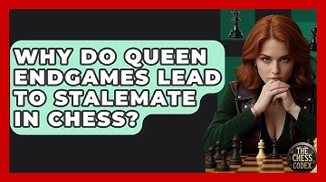 Why Do Queen Endgames Lead To Stalemate In Chess? - The Chess Codex