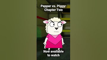 Pepper vs. Piggy: Chapter Two - NOW AVAILABLE TO WATCH