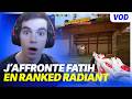 J’AFFRONTE FATIH EN RANKED RADIANT !?!