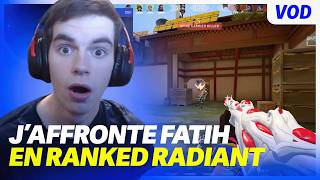 J’AFFRONTE FATIH EN RANKED RADIANT !?!