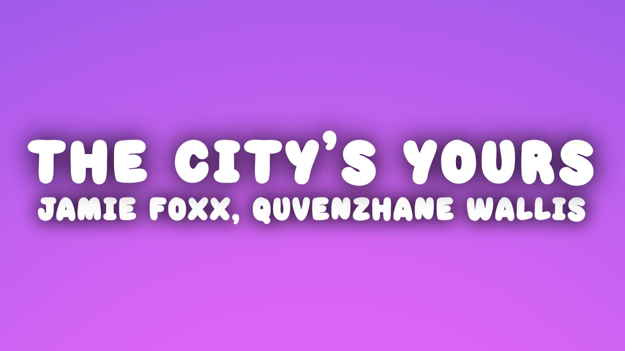 Jamie Foxx - The City's Yours (Lyrics) ft. Quvenzhané Wallis