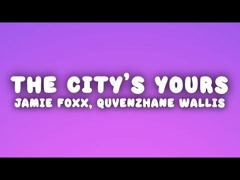 Jamie Foxx - The City's Yours (Lyrics) ft. Quvenzhané Wallis