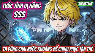 Thức Tỉnh Dị Năng SSS Ta Dùng Chai Nước Khoáng Để Chinh Phục Tận Thế | ShiVietsub screenshot 2