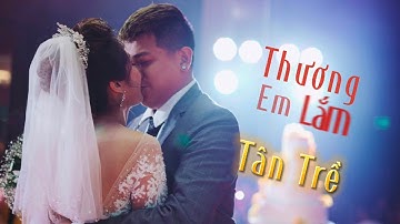 THƯƠNG EM LẮM (MV Lyrics) - TÂN TRỀ