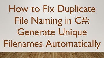 How to Fix Duplicate File Naming in C# : Generate Unique Filenames Automatically