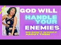 God Will Handle Your Enemies So You Don’t Need To Worry