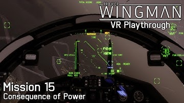 Project Wingman: Mission 15 - Consequence of Power (VR, Update 2.0, Mercenary Difficulty)
