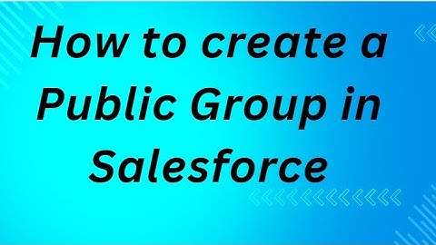 How to create a Public Group in Salesforce