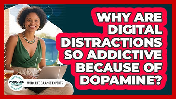 Why Are Digital Distractions So Addictive Because Of Dopamine? - Work Life Balance Experts