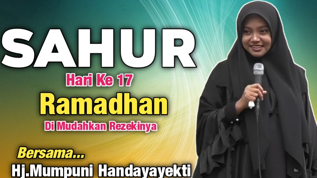 Sahur Puasa Hari Ke 17 Romadhon Di Permudahkan Rezekinya || Ustadzah.Mumpuni Handayayekti 2026