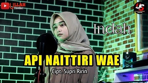 API NAITTIRI WAE - Cipt. Supri Ririn - Cover By Indah // LAGU BUGIS VIRAL & TERPOPULER