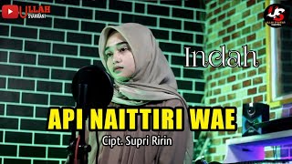 API NAITTIRI WAE - Cipt. Supri Ririn - Cover By Indah // LAGU BUGIS VIRAL & TERPOPULER