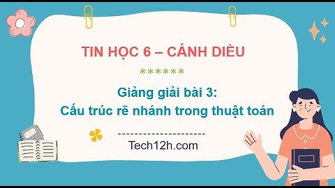 Giảng bài 3(Chủ đề F): Cấu trúc rẽ nhánh trong thuật toán | Bài giảng tin học 6 cánh diều