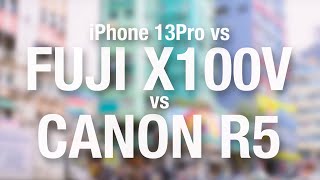 iPhone 13 Pro vs Canon R5 vs Fuji X100V footages comparison in 4K
