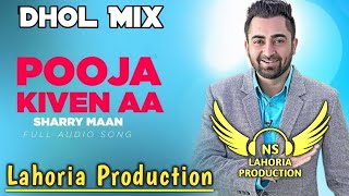Pooja Kiven Aa Dhol Mix Sharry Mann Ft NS Lahoria Production New Punjabi Song 2024 Original Remix
