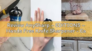 Review AnySharp – EDITIONS – Hands Free Knife Sharpener - Easy to Use Sharpening Tool with PowerGrip