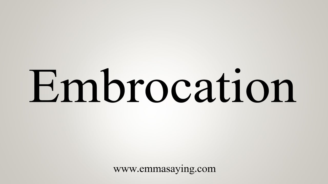 How To Say Embrocation
