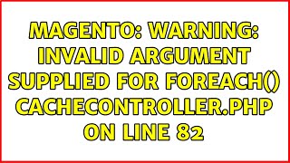 Magento: Warning: Invalid argument supplied for foreach() CacheController.php on line 82