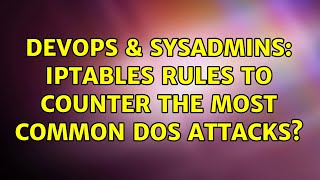 DevOps & SysAdmins: iptables rules to counter the most common DoS attacks? (3 Solutions!!) Profile