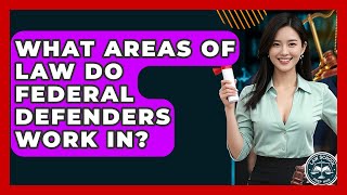 What Areas Of Law Do Federal Defenders Work In? - Law School Prep Hub
