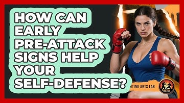 How Can Early Pre-attack Signs Help Your Self-defense? - Fighting Arts Lab