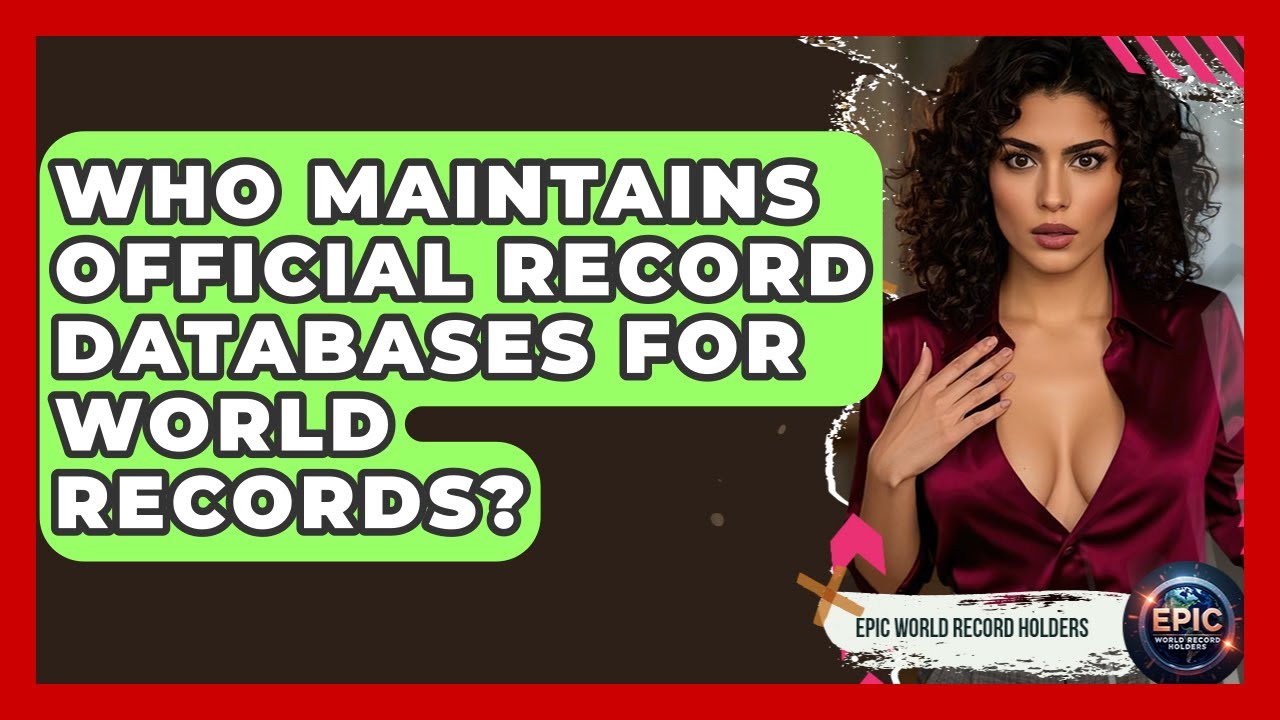 Who Maintains Official Record Databases for World Records? - Epic World Record Holders