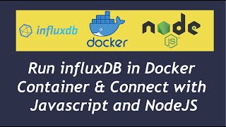 InfluxDB database in Docker Container | Connect with Javascript and NodeJS to Read and Write Data