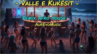 Valle e Kukësit - Remix Afro House | AurEvoMusic