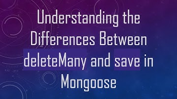 Understanding the Differences Between deleteMany and save in Mongoose