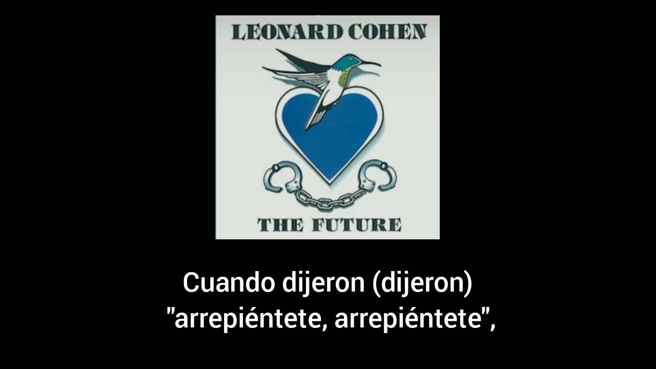 THE FUTURE/EL FUTURO LEONARD COHEN/SUBTITULADA ESPAÑOL - YouTube