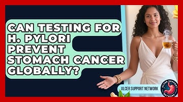 Can Testing For H. Pylori Prevent Stomach Cancer Globally? - Ulcer Support Network