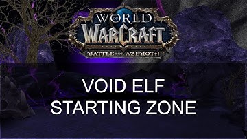 Battle For Azeroth Void Elf Starting Zone!