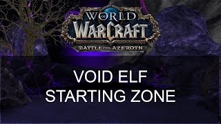 Battle For Azeroth Void Elf Starting Zone!