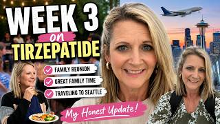Week 3 on Tirzepatide | Family Reunion, Seattle Travel & My Honest Update