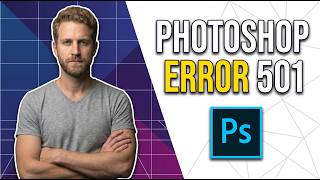Photoshop Error 501 (Easy Fix Guide)