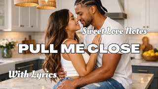 Pull Me Close —  Soft Romantic Love Song