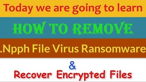 Npph File Virus Ransomware [.Npph] Removal and Decrypt .Npph Files