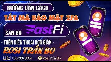 FASTFI - Hướng dẫn cách tắt mã bảo mật 2FA từ sàn Fastfi - Rositranbo