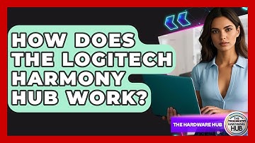 How Does The Logitech Harmony Hub Work? - The Hardware Hub