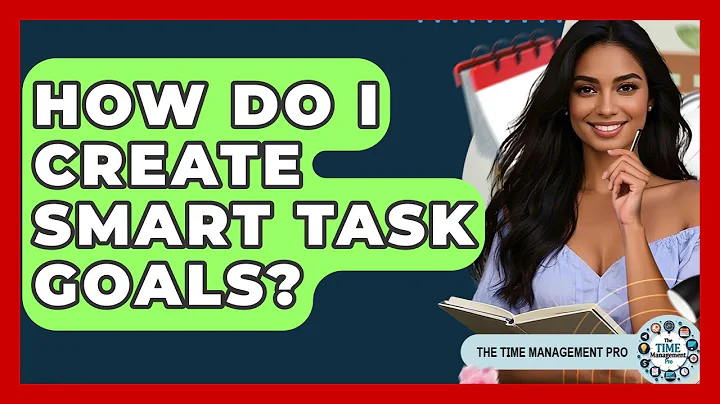 How Do I Create SMART Task Goals? - The Time Management Pro