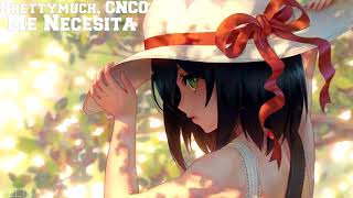 ◄ Nightcore ► Me Necesita - PRETTYMUCH, CNCO