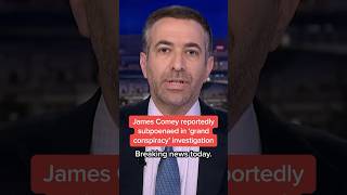 James Comey reportedly subpoenaed in ‘grand conspiracy’ investigation