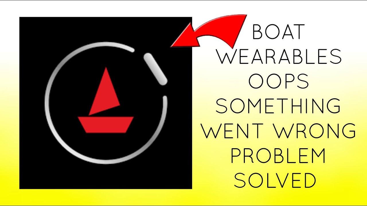 How To Solve boAt Wearables App "Oops Something Went Wrong. Please Try Again Later Problem